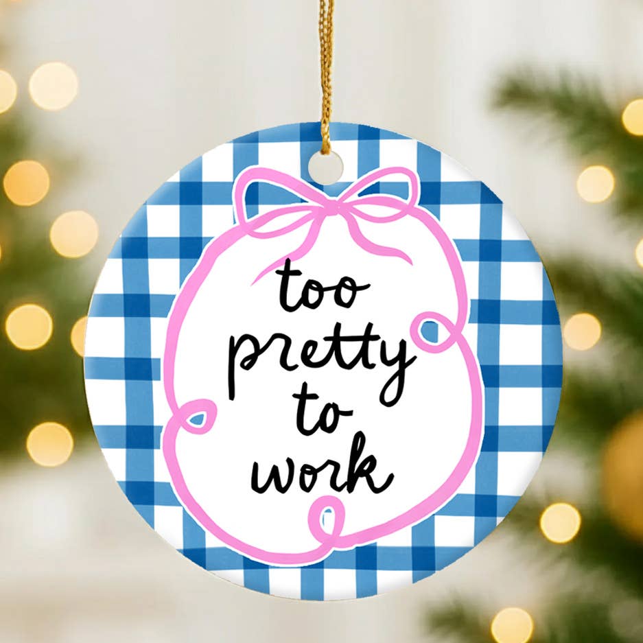 Too Pretty To Work Ornament
